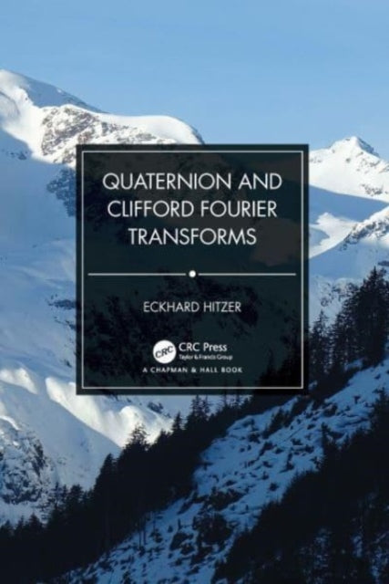 Book cover of: Quaternion and Clifford Fourier Transforms. By: Eckhard Hitzer