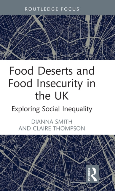 Book cover of: Food Deserts and Food Insecurity in the UK. By: Dianna Smith