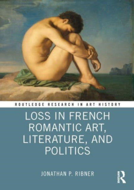 Book cover of: Loss in French Romantic Art, Literature, and Politics. By: Jonathan P. Ribner