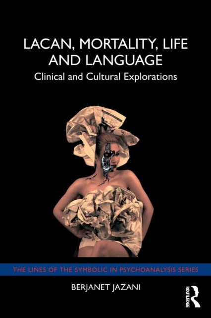 Book cover of: Lacan, Mortality, Life and Language. By: Berjanet Jazani