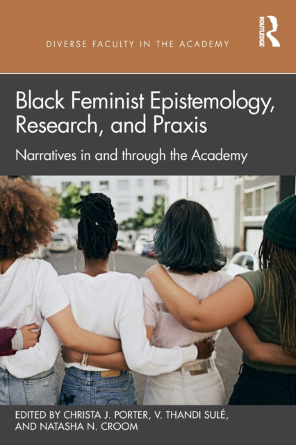 Book cover of: Black Feminist Epistemology, Research, and Praxis. By: Christa J. Porter