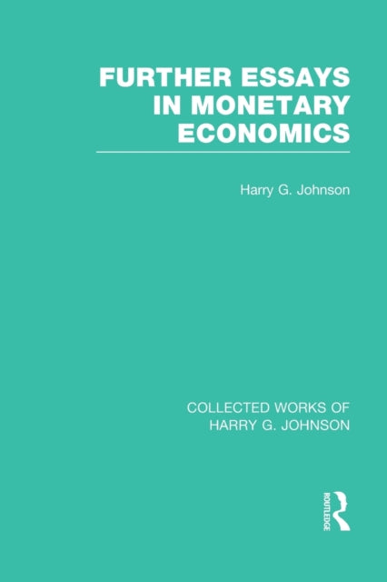 Book cover of: Further Essays in Monetary Economics (Collected Works of Harry Johnson). By: Harry G. Johnson