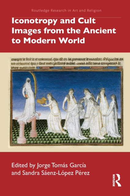 Book cover of: Iconotropy and Cult Images from the Ancient to Modern World. By: Jorge Tomás García