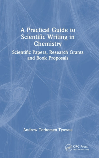 Book cover of: Practical Guide to Scientific Writing in Chemistry. By: Andrew T. Tyowua