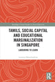 Book cover of: Tamils, Social Capital and Educational Marginalization in Singapore. By: Lavanya Balachandran