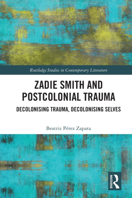 Book cover of: Zadie Smith and Postcolonial Trauma. By: Beatriz Pérez Zapata