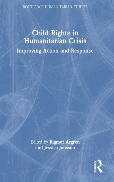 Book cover of: Child Rights in Humanitarian Crisis. By: Rigmor Argren