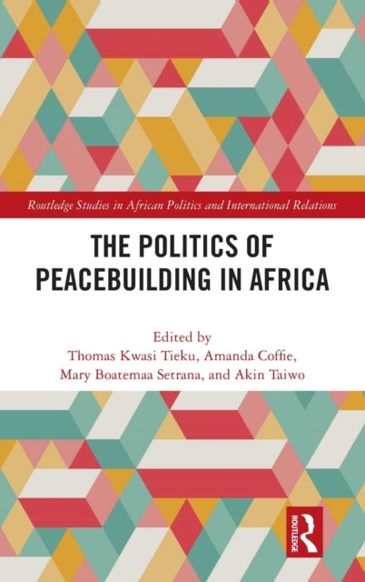 Book cover of: Politics of Peacebuilding in Africa. By: Thomas Kwasi Tieku