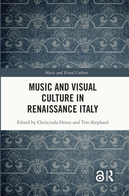 Book cover of: Music and Visual Culture in Renaissance Italy. By: Chriscinda Henry