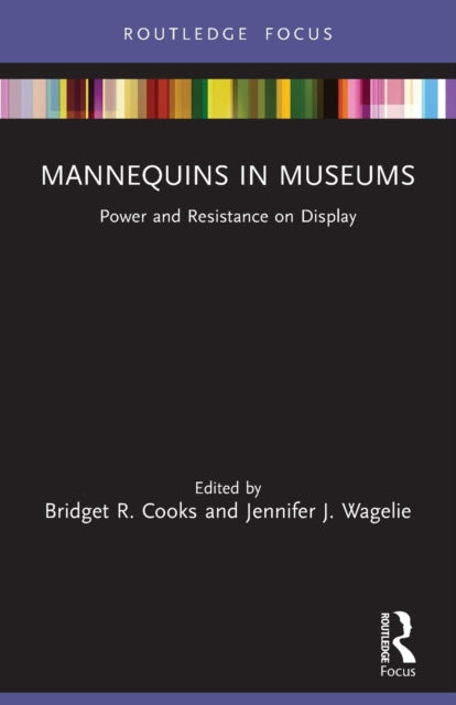 Book cover of: Mannequins in Museums. By: Bridget R. Cooks