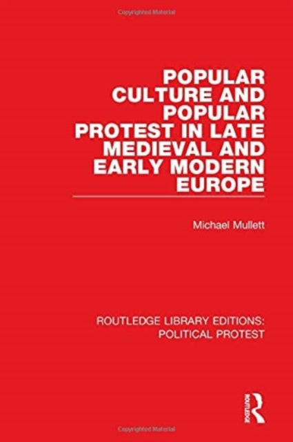 Book cover of: Popular Culture and Popular Protest in Late Medieval and Early Modern Europe. By: Michael A. Mullett