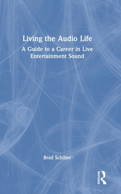 Book cover of: Living the Audio Life. By: Brad Schiller