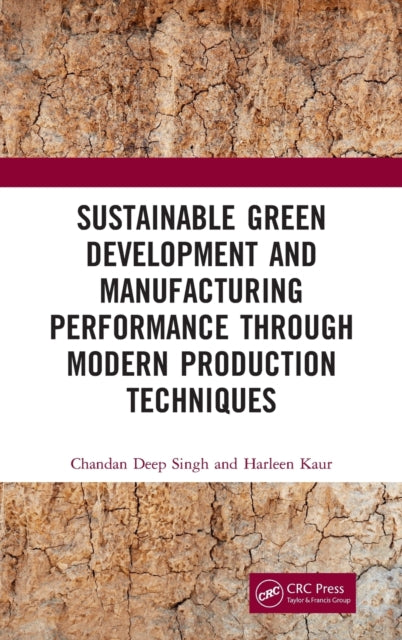 Book cover of: Sustainable Green Development and Manufacturing Performance through Modern Production Techniques. By: Chandan Deep Singh