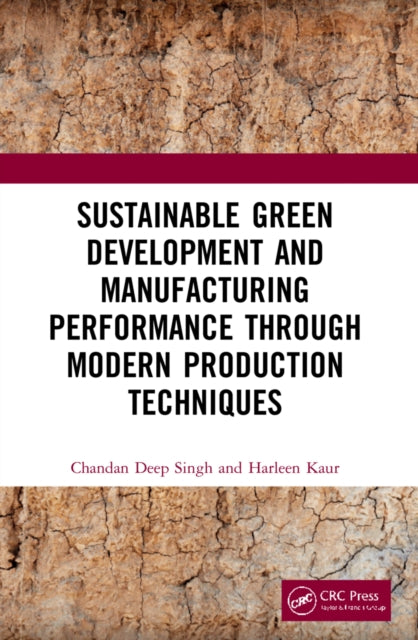 Book cover of: Sustainable Green Development and Manufacturing Performance through Modern Production Techniques. By: Chandan Deep Singh