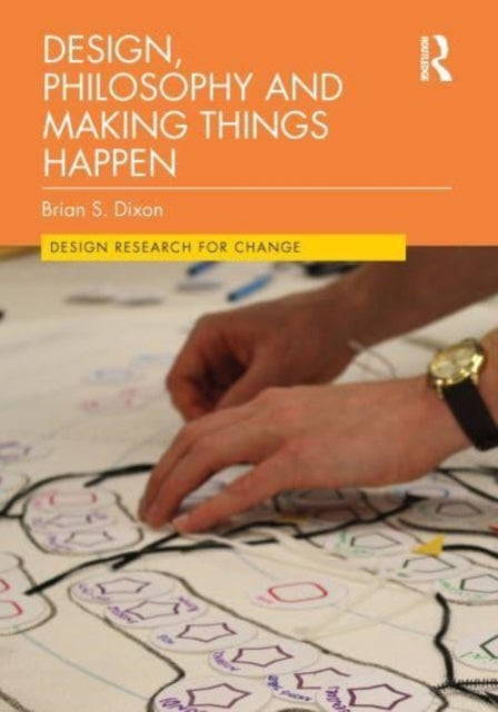 Book cover of: Design, Philosophy and Making Things Happen. By: Brian Dixon