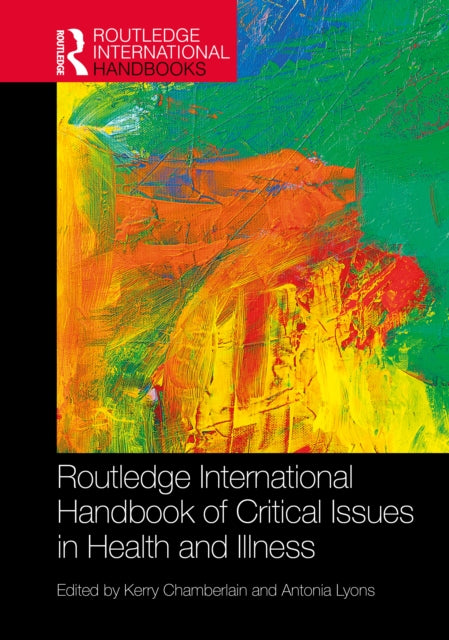 Book cover of: Routledge International Handbook of Critical Issues in Health and Illness. By: Kerry Chamberlain