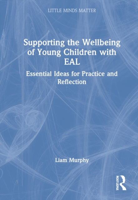 Book cover of: Supporting the Wellbeing of Young Children with EAL. By: Liam Murphy