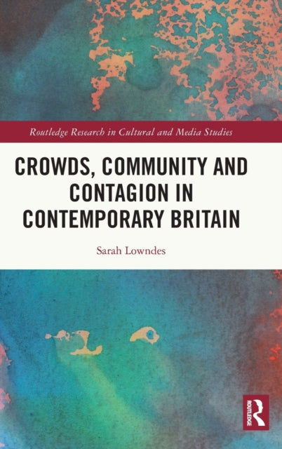 Book cover of: Crowds, Community and Contagion in Contemporary Britain. By: Sarah Lowndes