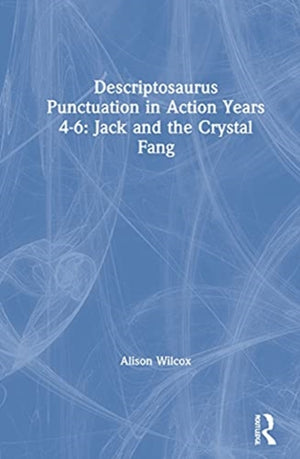 Descriptosaurus Punctuation in Action Years 4-6: Jack and the Crystal Fang