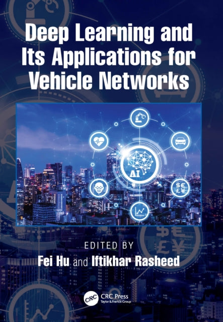 Book cover of: Deep Learning and Its Applications for Vehicle Networks. By: Fei Hu