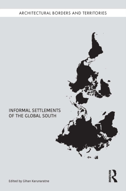 Book cover of: Informal Settlements of the Global South. By: Gihan Karunaratne