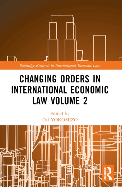 Book cover of: Changing Orders in International Economic Law Volume 2. By: Dai Yokomizo