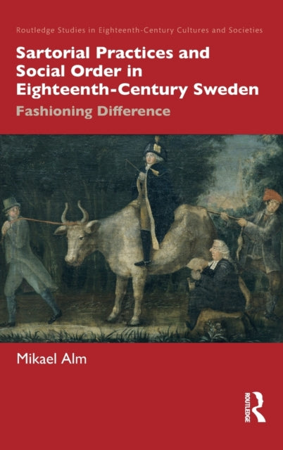 Book cover of: Sartorial Practices and Social Order in Eighteenth-Century Sweden. By: Mikael Alm