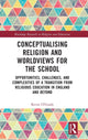 Book cover of: Conceptualising Religion and Worldviews for the School. By: Kevin OGrady
