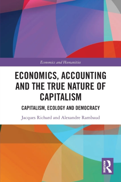 Book cover of: Economics, Accounting and the True Nature of Capitalism. By: Jacques Richard