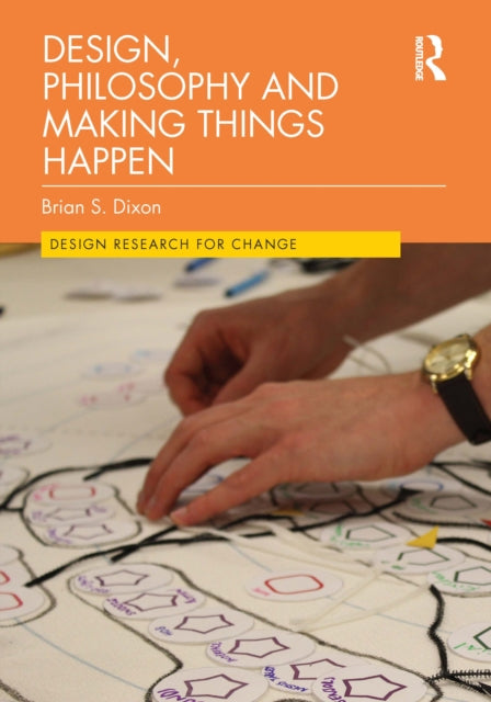 Book cover of: Design, Philosophy and Making Things Happen. By: Brian S. Dixon
