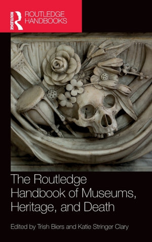 Routledge Handbook of Museums, Heritage, and Death