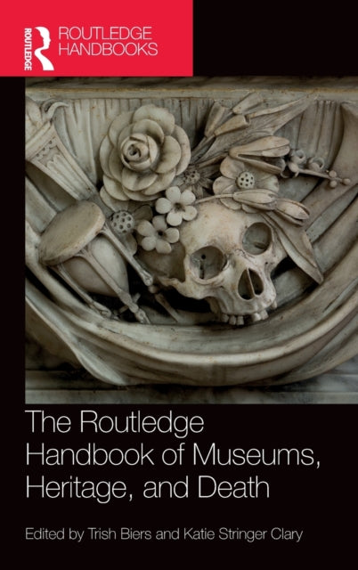 Book cover of: Routledge Handbook of Museums, Heritage, and Death. By: Trish Biers