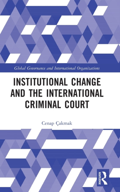Book cover of: Institutional Change and the International Criminal Court. By: Cenap Çakmak