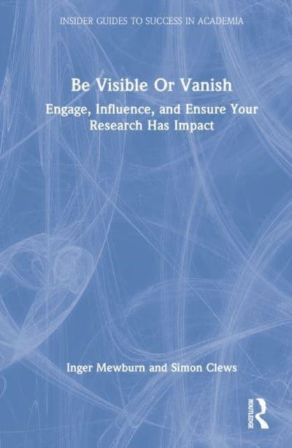 Book cover of: Be Visible Or Vanish. By: Inger Mewburn