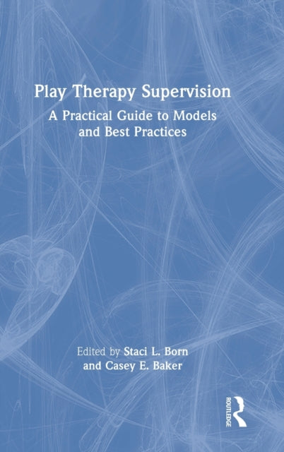 Book cover of: Play Therapy Supervision. By: Staci L. Born