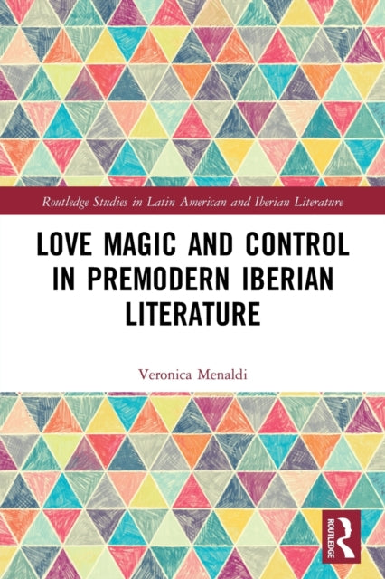 Book cover of: Love Magic and Control in Premodern Iberian Literature. By: Veronica Menaldi