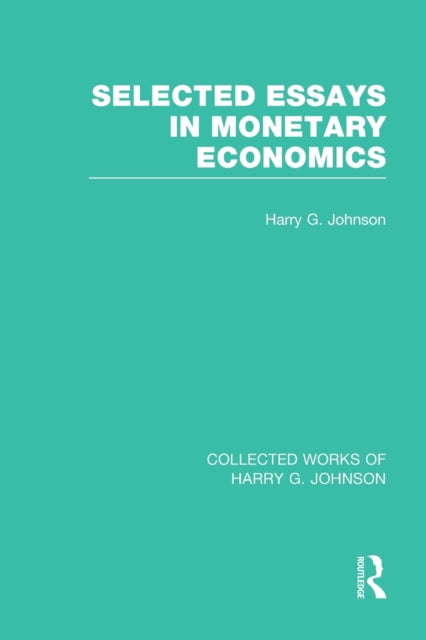 Book cover of: Selected Essays in Monetary Economics (Collected Works of Harry Johnson). By: Harry G. Johnson