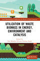 Book cover of: Utilization of Waste Biomass in Energy, Environment and Catalysis. By: Dan Bahadur Pal
