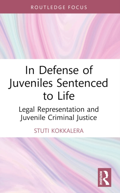 Book cover of: In Defense of Juveniles Sentenced to Life. By: Stuti S. Kokkalera