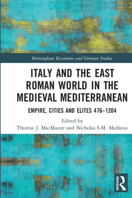 Book cover of: Italy and the East Roman World in the Medieval Mediterranean. By: Thomas J. MacMaster