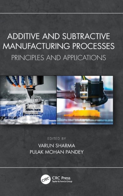 Book cover of: Additive and Subtractive Manufacturing Processes. By: Varun Sharma