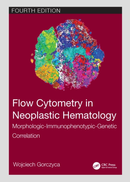 Book cover of: Flow Cytometry in Neoplastic Hematology. By: Wojciech Gorczyca