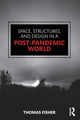 Book cover of: Space, Structures and Design in a Post-Pandemic World. By: Thomas Fisher