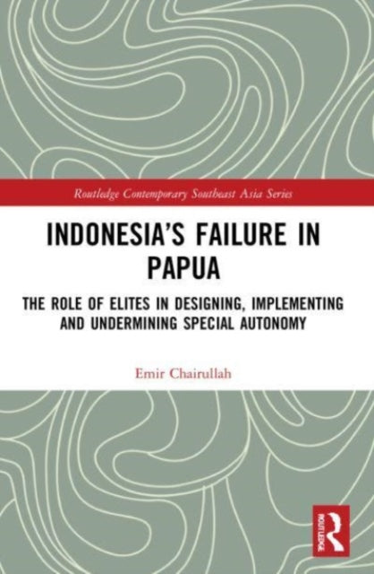 Book cover of: Indonesia’s Failure in Papua. By: Emir Chairullah