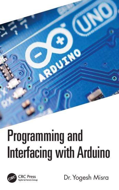 Book cover of: Programming and Interfacing with Arduino. By: Yogesh Misra