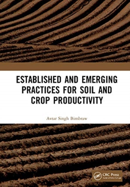 Book cover of: Established and Emerging Practices for Soil and Crop Productivity. By: Avtar Singh Bimbraw