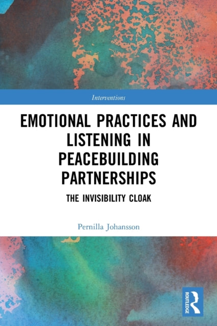 Book cover of: Emotional Practices and Listening in Peacebuilding Partnerships. By: Pernilla Johansson