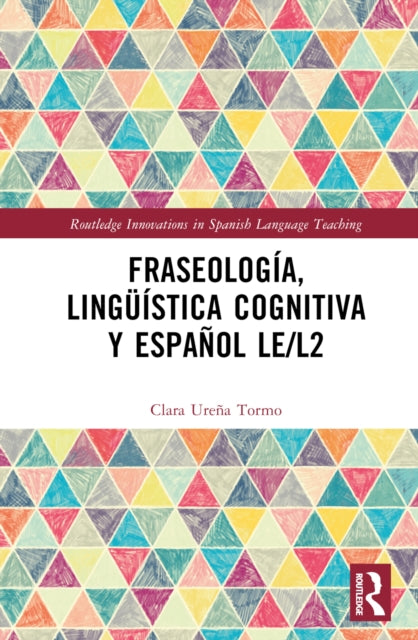 Book cover of: Fraseologia, linguistica cognitiva y espanol LE/L2. By: Clara Ureña Tormo