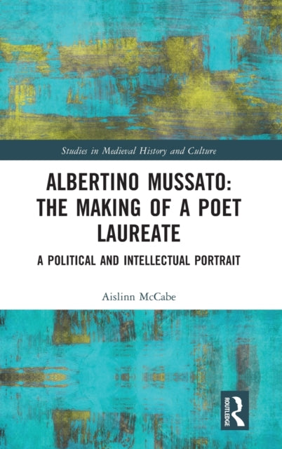 Book cover of: Albertino Mussato: The Making of a Poet Laureate. By: Aislinn McCabe