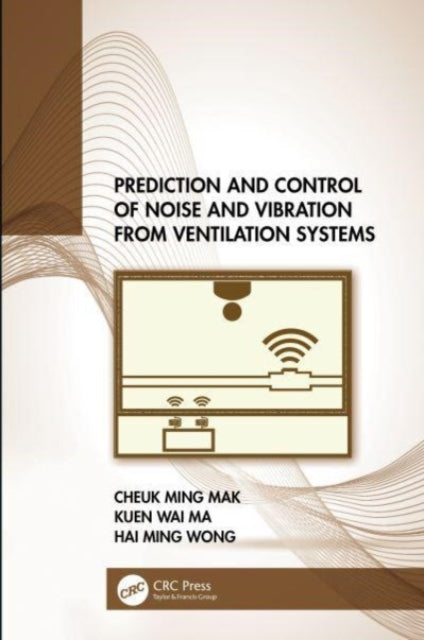 Book cover of: Prediction and Control of Noise and Vibration from Ventilation Systems. By: Cheuk Ming Mak